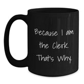 Clerk Humor Funny Quote Black Coffee Mug, Gifts for Clerk from Friends, Birthday Unique Gifts - Main